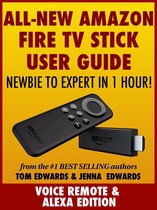 All-New Amazon Fire TV Stick User Guide: Newbie to Expert in 1 Hour!