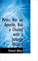 Peter, Not an Apostle, But a Chattel with a Strange History
