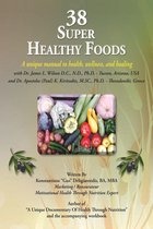 38 Super Healthy Foods: A Unique Manual to Health, Wellness and Healing