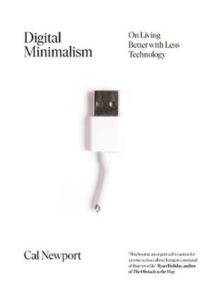 Digital Minimalism : On Living Better with Less Technology - Cal Newport