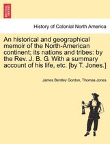 An Historical and Geographical Memoir of the North-American Continent; Its Nations and Tribes