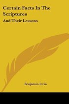 CERTAIN FACTS IN THE SCRIPTURES: AND THE