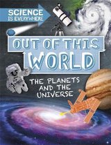 Out of This World The Planets and Universe Science is Everywhere