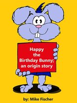 Happy the Birthday Bunny; an origin story