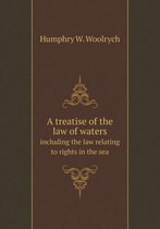 A treatise of the law of waters including the law relating to rights in the sea