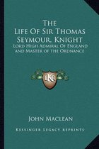 The Life of Sir Thomas Seymour, Knight