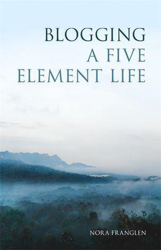 Five Element Acupuncture - Blogging a Five Element Life - cover