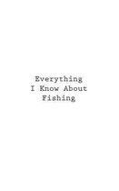 Everything I Know About Fishing
