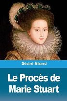 Le Proc s de Marie Stuart