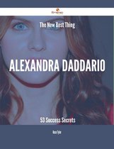 The New Best Thing Alexandra Daddario - 53 Success Secrets