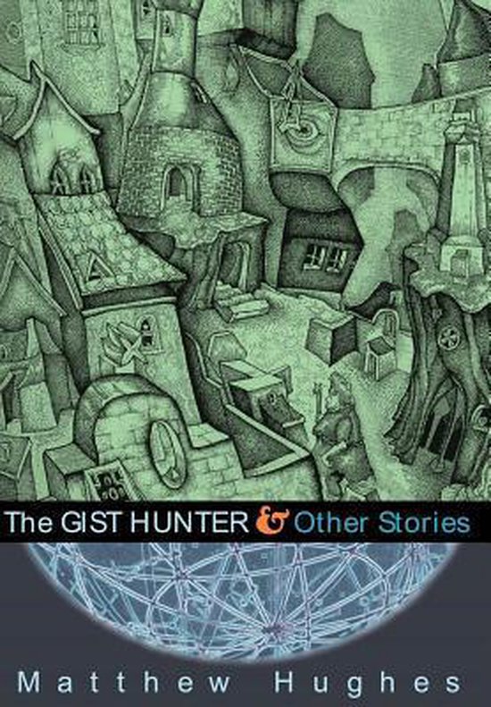 Boekcover van 'The Gist Hunter & Other Stories' van Matthew Hughes, met een groene, gedetailleerde tekening van een fantasievolle stad met kronkelende straatjes.