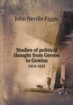 Studies of political thought from Gerson to Grotius 1414-1625