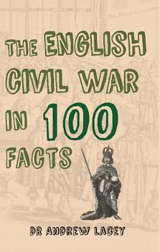English Civil War in 100 Facts, Andrew Lacey 9781445649955 Boeken