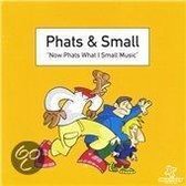 Phats & Small - Now Phats What I Small Music