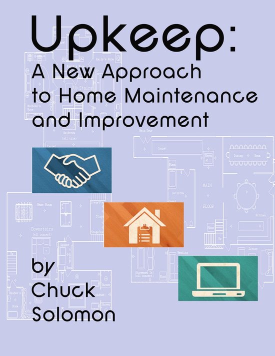 Upkeep: A New Approach To Home Maintenance And Improvement - cover