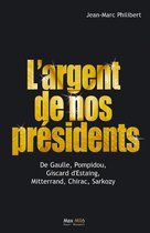 L'argent de nos présidents : De Gaulle, Pompidou, Giscard d'Estaing, Mitterrand, Chirac, Sarkozy