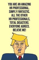 You Are An Amazing HR Professional Simply Fantastic All the Other HR Professionals Total Disasters Everyone Agree Believe Me