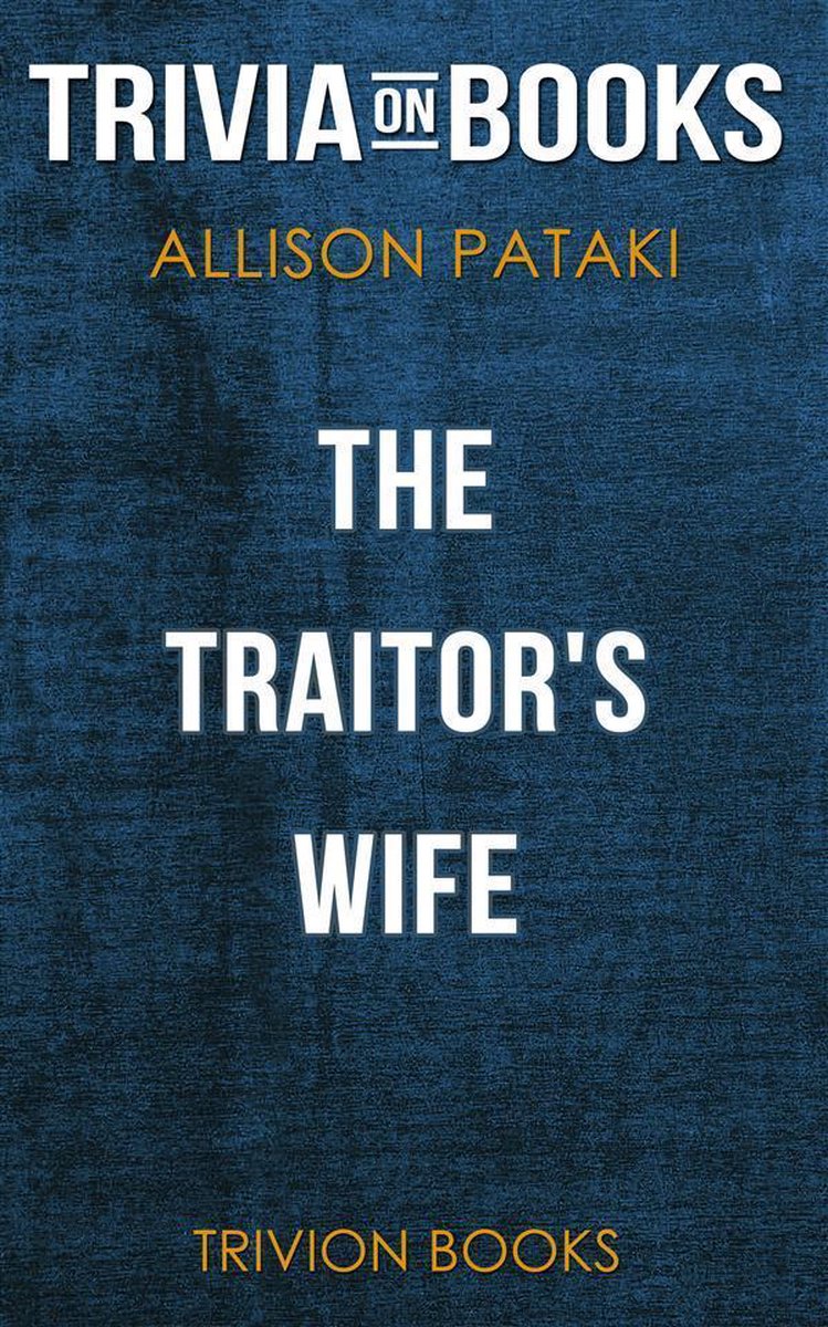 The Traitor's Wife by Allison Pataki (Trivia-On-Books)
