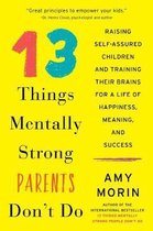 13 Things Mentally Strong Parents Don't Do Raising SelfAssured Children and Training Their Brains for a Life of Happiness, Meaning, and Success