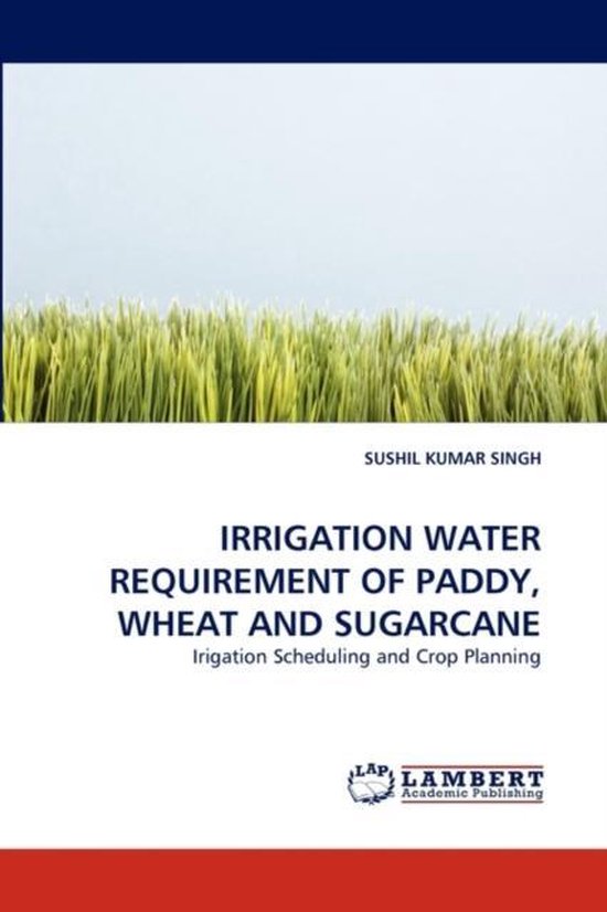 Irrigation Water Requirement of Paddy, Wheat and Sugarcane, Sushil