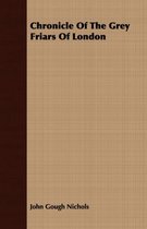 Chronicle Of The Grey Friars Of London