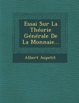 Essai Sur La Theorie Generale de La Monnaie...