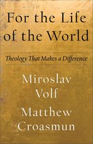 Theology for the Life of the World - For the Life of the World (Theology for the Life of the World)