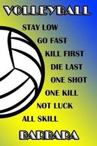 Volleyball Stay Low Go Fast Kill First Die Last One Shot One Kill Not Luck All Skill Barbara
