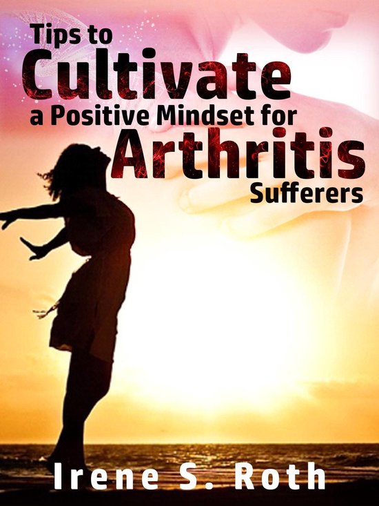 Tips to Cultivate a Positive Mindset for Arthritis Sufferers - cover
