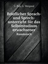 Brieflicher Sprach- und Sprech-unterricht fur das Selbststudium erwachsener Rumanisch