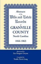 Abstracts of the Wills and Estate Records of Granville County, North Carolina, 1846-1863 by Zae Hargett Gwynn