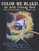 Color Me Blake! an Adult Coloring Book - Based on the Psychedelic Art of a Romantic Poet