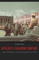 Hitler`s Shadow Empire - Nazi Economics and the Spanish Civil War
