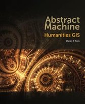 The Abstract Machine: Humanities GIS