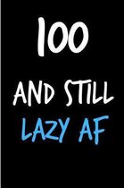 100 and Still Lazy AF
