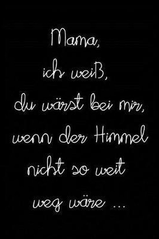 Ich Wünsch Du Wärst Bei Mir Mama, ich wei , du w rst bei mir, wenn der Himmel nicht so weit weg w