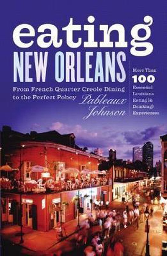 Eating New Orleans - From French Quarter Creole Dining to th ... - cover