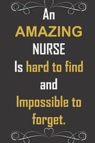 An AMAZING NURSE Is hard to find and Impossible to forget.