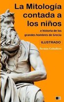La Mitolog a Contada a Los Ni os E Historia de Los Grandes Hombres de Grecia