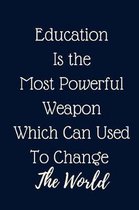 Education Is the Most Powerful Weapon Which Can Used To Change The World