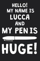 Hello! My Name Is LUCCA And My Pen Is Huge!