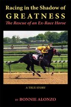 Racing in the Shadow of Greatness: The Rescue of an Ex-Racehorse