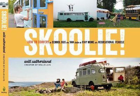 Skoolie!: How to Convert a School Bus or Van Into a Tiny Hom ... - cover