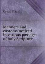 Manners and customs noticed in various passages of holy Scripture