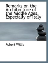 Remarks on the Architecture of the Middle Ages, Especially of Italy