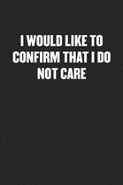 I Would Like to Confirm That I Do Not Care