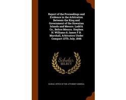Omslag van Report of the Proceedings and Evidence in the Arbitration Between the King and Government of the Hawaiian Islands and Messrs. Ladd & Co., Before Messrs. Stephen H. Williams & James F.B. Marshall, Arbitrators Under Compact 13th July, 1846
