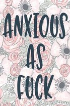 Anxious As Fuck