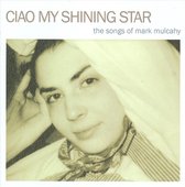 Ciao My Shining Star: The Songs Of Mark Mulcahy