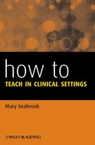 How To - How to Teach in Clinical Settings